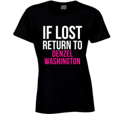 If Lost Return To Denzel Washington Male Actor Movie Fan Ladies T Shirt If Lost Return To Denzel Washington Male Actor Movie Fan Ladies T Shirt