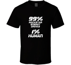 99 Percent Rockstar Energy Drinks 1 Percent Human Funny Caffeine Lover T Shirt 99 Percent Rockstar Energy Drinks 1 Percent Human Funny Caffeine Lover T Shirt