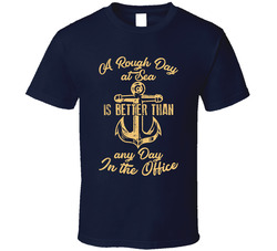 A Rough Day At Sea Is Better Than Any Day At The Office T Shirt A Rough Day At Sea Is Better Than Any Day At The Office T Shirt