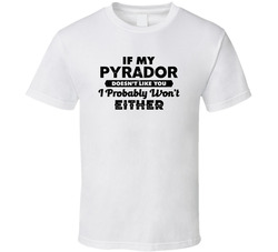 Pyrador If My Dog Pet Animal Doesn't Like You Funny T Shirt Pyrador If My Dog Pet Animal Doesn't Like You Funny T Shirt