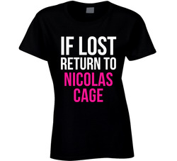 If Lost Return To Nicolas Cage Male Actor Movie Fan Ladies T Shirt If Lost Return To Nicolas Cage Male Actor Movie Fan Ladies T Shirt