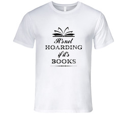 Its Not Hoarding If Its Books Funny Reading Enthusiast T Shirt Its Not Hoarding If Its Books Funny Reading Enthusiast T Shirt