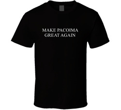 Make Pacoima Great Again America Political T Shirt Make Pacoima Great Again America Political T Shirt