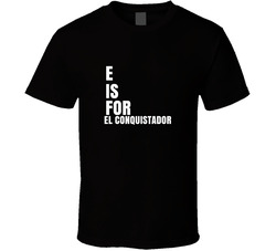 E Is For El Conquistador Cute Customizable T Shirt E Is For El Conquistador Cute Customizable T Shirt