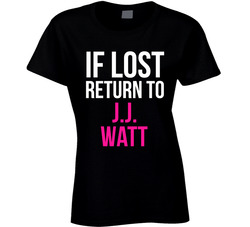 If Lost Return To J.j. Watt Houston Football Team Fan Ladies T Shirt If Lost Return To J.j. Watt Houston Football Team Fan Ladies T Shirt