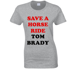 Save A Horse Ride Tom Brady Cool New England Football Team Fan Ladies T Shirt Save A Horse Ride Tom Brady Cool New England Football Team Fan Ladies T Shirt