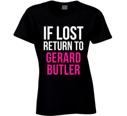 If Lost Return To Gerard Butler Male Actor Movie Fan Ladies T Shirt If Lost Return To Gerard Butler Male Actor Movie Fan Ladies T Shirt