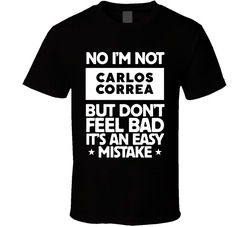 No I'm Not Carlos Correa But Don't Feel Bad It's An Easy Mistake Houston Baseball Team Fan T Shirt No I'm Not Carlos Correa But Don't Feel Bad It's An Easy Mistake Houston Baseball Team Fan T Shirt