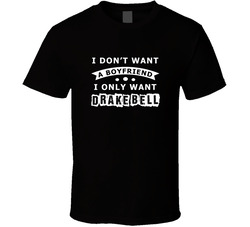 I Dont Want A Boyfriend I Only Want Drake Bell Super Fan T Shirt I Dont Want A Boyfriend I Only Want Drake Bell Super Fan T Shirt