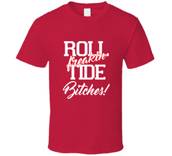 Roll Tide Bitches Alabama Football Fan T Shirt Roll Tide Bitches Alabama Football Fan T Shirt