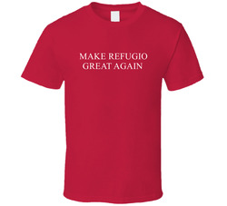 Make Refugio Great Again America Political T Shirt