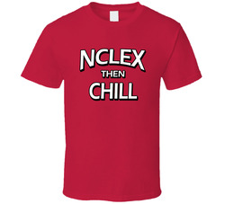 Nclex Then Chill Funny Nurses T Shirt
