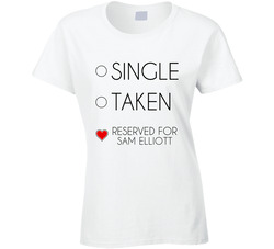 Single Taken Reserved For Sam Elliott Male Actor Movie Fan Ladies T Shirt