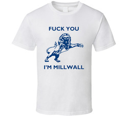 Fuck You I'm Millwall London Terror Attack Football Fan T Shirt Fuck You I'm Millwall London Terror Attack Football Fan T Shirt