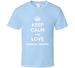 Keep Calm And Love Musical Theatre Sports Parody T Shirt Keep Calm And Love Musical Theatre Sports Parody T Shirt