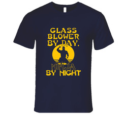 Glass Blower By Day Ninja By Night Funny T Shirt Glass Blower By Day Ninja By Night Funny T Shirt