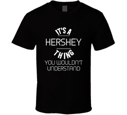 Hershey Its A Thing You Wouldnt Understand Name T Shirt Hershey Its A Thing You Wouldnt Understand Name T Shirt