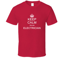 Keep Calm I'm A Electrician T Shirt Keep Calm I'm A Electrician T Shirt