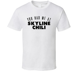 You Had Me At Skyline Chili Favorite Food Lover Foodie T Shirt You Had Me At Skyline Chili Favorite Food Lover Foodie T Shirt