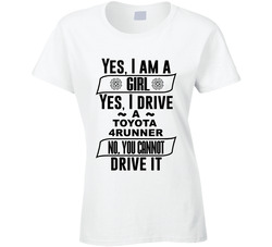 Toyota 4runner Yes Im A Girl No You Cant Drive My Car Funny Car Lovers Ladies T Shirt Toyota 4runner Yes Im A Girl No You Cant Drive My Car Funny Car Lovers Ladies T Shirt