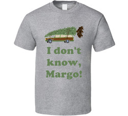 I Don't Know Margo National Lampoons Christmas Vacation Wagon Gift T Shirt I Don't Know Margo National Lampoons Christmas Vacation Wagon Gift T Shirt