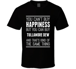 Tullamore Dew Buy Happiness Drinking Cool Party T Shirt Tullamore Dew Buy Happiness Drinking Cool Party T Shirt
