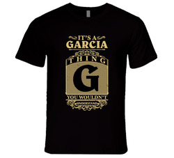 It's A Garcia Thing You Wouldn't Understand Unisex T Shirt It's A Garcia Thing You Wouldn't Understand Unisex T Shirt