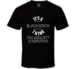Its A Blacksmith Thing Funny Occupation T Shirt Its A Blacksmith Thing Funny Occupation T Shirt