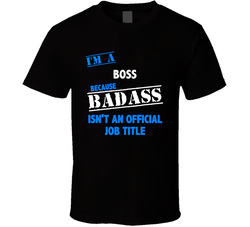I'm A Boss Badass Job Funny T Shirt I'm A Boss Badass Job Funny T Shirt