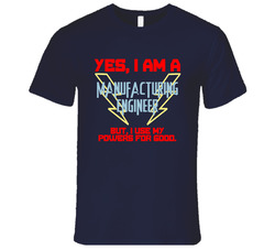Yes I Am A Manufacturing Engineer Funny Powers T Shirt Yes I Am A Manufacturing Engineer Funny Powers T Shirt