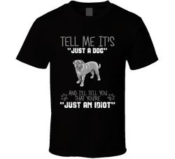 Tell Me Its Just A Dog Idiot Dogue De Bordeaux T Shirt Tell Me Its Just A Dog Idiot Dogue De Bordeaux T Shirt
