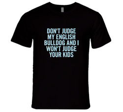 Dont Judge My English Bulldog Funny Dog Lover T Shirt Dont Judge My English Bulldog Funny Dog Lover T Shirt