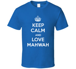 Keep Calm And Love Mahwah City Parody T Shirt Keep Calm And Love Mahwah City Parody T Shirt