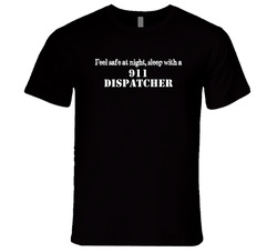 Feel Safe Sleep With A 911 Dispatcher Funny T Shirt Feel Safe Sleep With A 911 Dispatcher Funny T Shirt