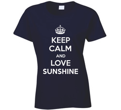 Keep Calm And Love Sunshine Parody Ladies T Shirt Keep Calm And Love Sunshine Parody Ladies T Shirt