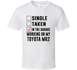 Single Taken Working On My Toyota Mr2 Funny Car T Shirt Single Taken Working On My Toyota Mr2 Funny Car T Shirt