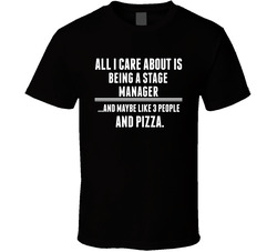 All I Care About Is Being A Stage Manager Occupations T Shirt All I Care About Is Being A Stage Manager Occupations T Shirt