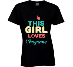 This Girl Loves Chayanne Name Ladies T Shirt This Girl Loves Chayanne Name Ladies T Shirt