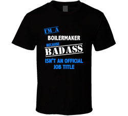 I'm A Boilermaker Badass Job Funny T Shirt I'm A Boilermaker Badass Job Funny T Shirt