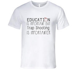 Trap Shooting Education Is Important Sports T Shirt Trap Shooting Education Is Important Sports T Shirt