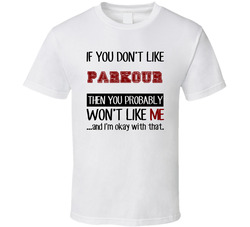 If You Dont Like Parkour Cool Active T Shirt If You Dont Like Parkour Cool Active T Shirt