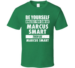 Be Yourself Unless You Can Be Marcus Smart Boston Basketball T Shirt Be Yourself Unless You Can Be Marcus Smart Boston Basketball T Shirt