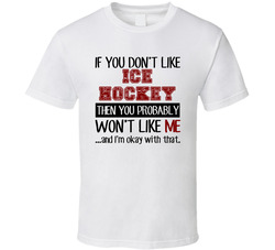 If You Dont Like Ice Hockey Cool Active T Shirt If You Dont Like Ice Hockey Cool Active T Shirt