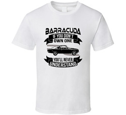 1965 Plymouth Barracuda S Dont Own One Youll Never Understand Car Enthusiasts T Shirt 1965 Plymouth Barracuda S Dont Own One Youll Never Understand Car Enthusiasts T Shirt