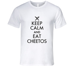Keep Calm And Eat Cheetos T Shirt Keep Calm And Eat Cheetos T Shirt