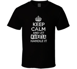 Keep Calm And Let Kubota Handle It Name Parody Funny T Shirt Keep Calm And Let Kubota Handle It Name Parody Funny T Shirt