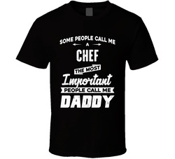 Chef Important People Call Me Daddy Father's Day Gift T Shirt Chef Important People Call Me Daddy Father's Day Gift T Shirt
