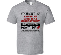 If You Dont Like American Civil War Reenactment Cool Active T Shirt If You Dont Like American Civil War Reenactment Cool Active T Shirt