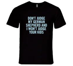 Dont Judge My German Shepherd Funny Dog Lover T Shirt Dont Judge My German Shepherd Funny Dog Lover T Shirt