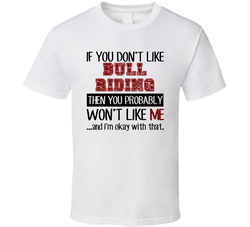 If You Dont Like Bull Riding Cool Active T Shirt If You Dont Like Bull Riding Cool Active T Shirt